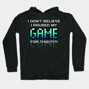 I Don't Believe I Paused My Game For This - Gamer - Gaming Lover Gift - Graphic Typographic Text Saying Hoodie